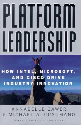 Platform Leadership: How Intel, Microsoft, and Cisco Drive Industry Innovation - Gawer, Annabelle, PH.D., and Cusumano, Michael A