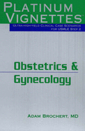 Platinum Vignettes: Obstetrics & Gynecology: Ultra-High Yield Clinical Case Scenarios for USMLE Step 2 - Brochert, Adam, MD
