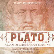 Plato: A Man of Mysterious Origins - Biography Book 4th Grade Children's Biography Books