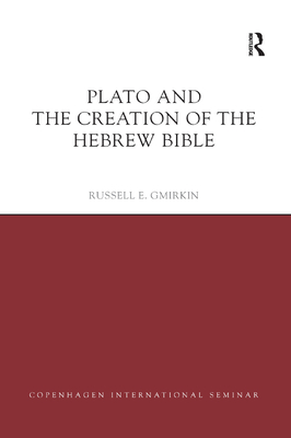 Plato and the Creation of the Hebrew Bible - Gmirkin, Russell E.