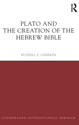 Plato and the Creation of the Hebrew Bible - Gmirkin, Russell E.