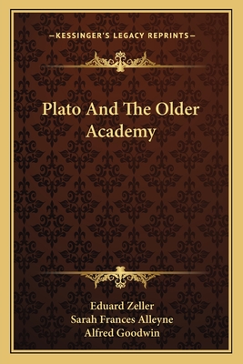 Plato And The Older Academy - Zeller, Eduard, and Alleyne, Sarah Frances (Translated by), and Goodwin, Alfred (Translated by)