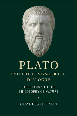Plato and the Post-Socratic Dialogue: The Return to the Philosophy of Nature - Kahn, Charles H.