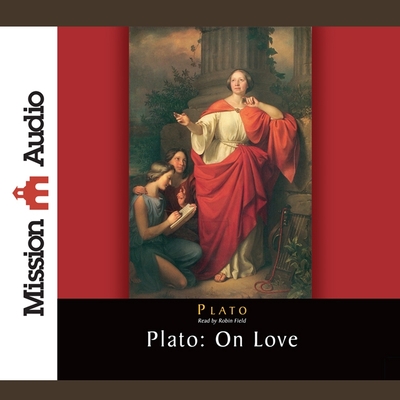 Plato: On Love - Plato, and Field, Robin (Read by), and Jowett, Benjamin (Translated by)