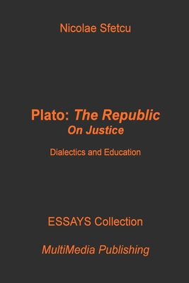 Plato, The Republic: On Justice: Dialectics and Education - Sfetcu, Nicolae