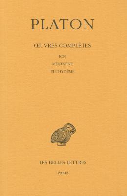 Platon, Oeuvres Completes: Tome V, 1re Partie: Ion - Menexene - Euthydeme - Platon, and Meridier, Louis (Translated by)