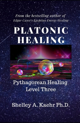 Platonic Healing: Pythagorean Healing Level Three - Kaehr, Shelley