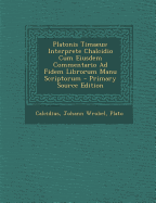 Platonis Timaeus: Interprete Chalcidio Cum Eiusdem Commentario Ad Fidem Librorum Manu Scriptorum - Wrobel, Johann, and Plato, and Calcidius (Creator)