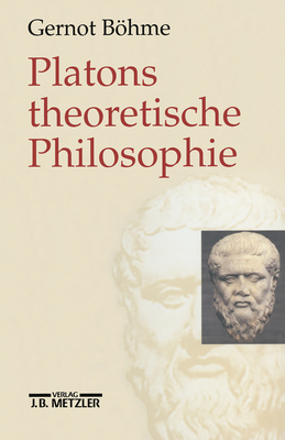Platons Theoretische Philosophie - Bhme, Gernot
