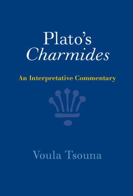 Plato's Charmides: An Interpretative Commentary - Tsouna, Voula