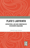 Plato's Labyrinth: Sophistries, Lies and Conspiracies in Socratic Dislogues