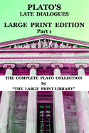 Plato's Late Dialogues - LARGE PRINT Edition - Part 1 - The Complete Plato Collection: (Translated)