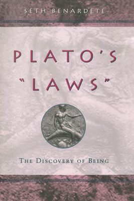 Plato's Laws: The Discovery of Being - Benardete, Seth