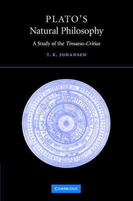 Plato's Natural Philosophy: A Study of the Timaeus-Critias - Johansen, Thomas Kjeller