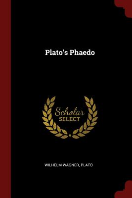 Plato's Phaedo - Wagner, Wilhelm, and Plato