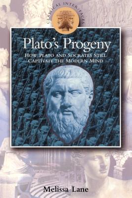 Plato's Progeny: How Plato and Socrates Still Captivate the Modern Mind - Lane, Melissa, Professor