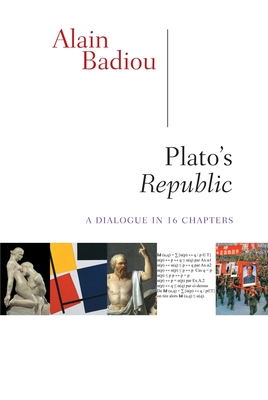 Plato's Republic: A Dialogue in Sixteen Chapters - Badiou, Alain, and Spitzer, Susan (Translated by), and Reinhard, Kenneth (Introduction by)
