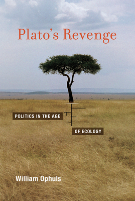 Plato's Revenge: Politics in the Age of Ecology - Ophuls, William