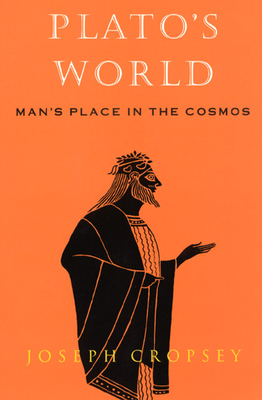 Plato's World: Man's Place in the Cosmos - Cropsey, Joseph