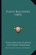 Plauti Bacchides (1845) - Plautus, Titus Maccius, and Hermann, Gottfried