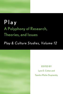 Play: A Polyphony of Research, Theories, and Issues - Cohen, Lynn E, and Waite-Stupiansky, Sandra