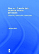 Play and Friendship in Inclusive Autism Education: Supporting learning and development