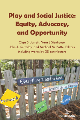 Play and Social Justice: Equity, Advocacy, and Opportunity - Steinberg, Shirley R. (Series edited by), and Jarrett, Olga S. (Editor), and Stenhouse, Vera L (Editor)