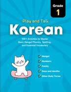 Play and Talk Korean, Grade 1: 100+ Activities to Master Basic Hangul Phonics, Spelling, Reading, and Writing of Essential Vocabulary in 30 Days