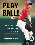 Play Ball! the Story of Little League Baseball