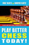 Play Better Chess Today!: A Quick Guide to Improving Your Chess!