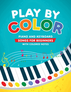 Play by Color: Piano and Keyboard Songs for Beginners with Colored Notes (including Christmas Sheet Music)