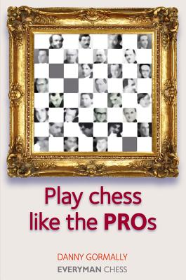 Play Chess Like the Pros - Gormally, Danny