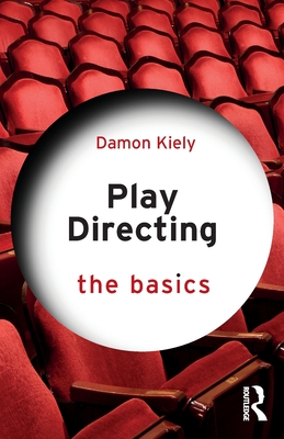 Play Directing: The Basics - Kiely, Damon