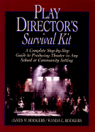 Play Directors Survival Kit: A Complete Step-By-Step Guide to Producing Theater in Any School or Community Setting - Rodgers, James W, and Rodgers, Wanda C