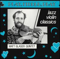 Play, Fiddle, Play: Jazz Violin Classics - Matt Glaser Quintet