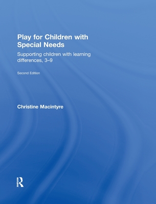 Play for Children with Special Needs: Supporting children with learning differences, 3-9 - MacIntyre, Christine, Dr.