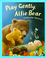 Play Gently, Alfie Bear!