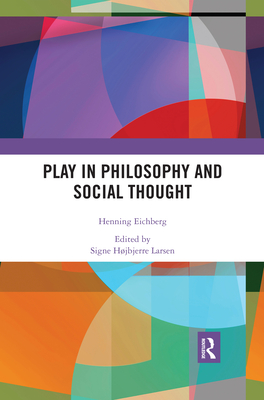 Play in Philosophy and Social Thought - Eichberg, Henning, and Larsen, Signe (Editor)