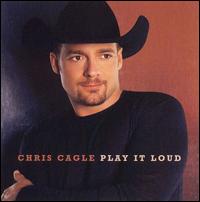 Play It Loud - Chris Cagle