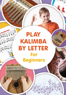 Play Kalimba by Letter - For Beginners: Kalimba Easy-to-Play Sheet Music