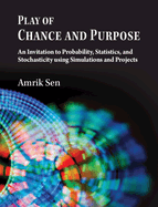 Play of Chance and Purpose: An Invitation to Probability, Statistics, and Stochasticity Using Simulations and Projects