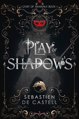 Play of Shadows: Thrills, Wit And Swordplay with a new generation of the Greatcoats! - de Castell, Sebastien