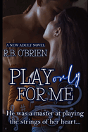Play Only For Me: (A New Adult Romance)