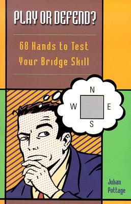 Play or Defend?: 68 Hands to Test Your Bridge Skill - Pottage, Julian