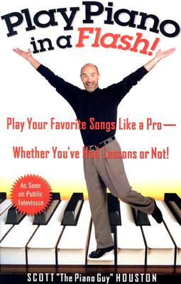 Play Piano in a Flash!: Play Your Favorite Songs Like a Pro--Whether You've Had Lessons or Not! - Houston, Scott