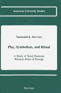 Play, Symbolism, and Ritual: A Study of Tamil Brahmin Women's Rites of Passage