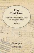 Play That Tune - 29 Best Tunes Made Easy to Sing and Play - Book 3