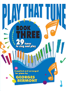 Play That Tune, Bk 3: 29 Tunes to Sing and Play