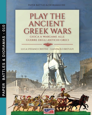 Play the Ancient Greek war: Gioca a Wargame alle guerre degli antichi Greci - Cristini, Luca Stefano, and Bistulfi, Gianpaolo