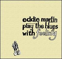 Play the Blues with Feeling - Eddie Martin Band